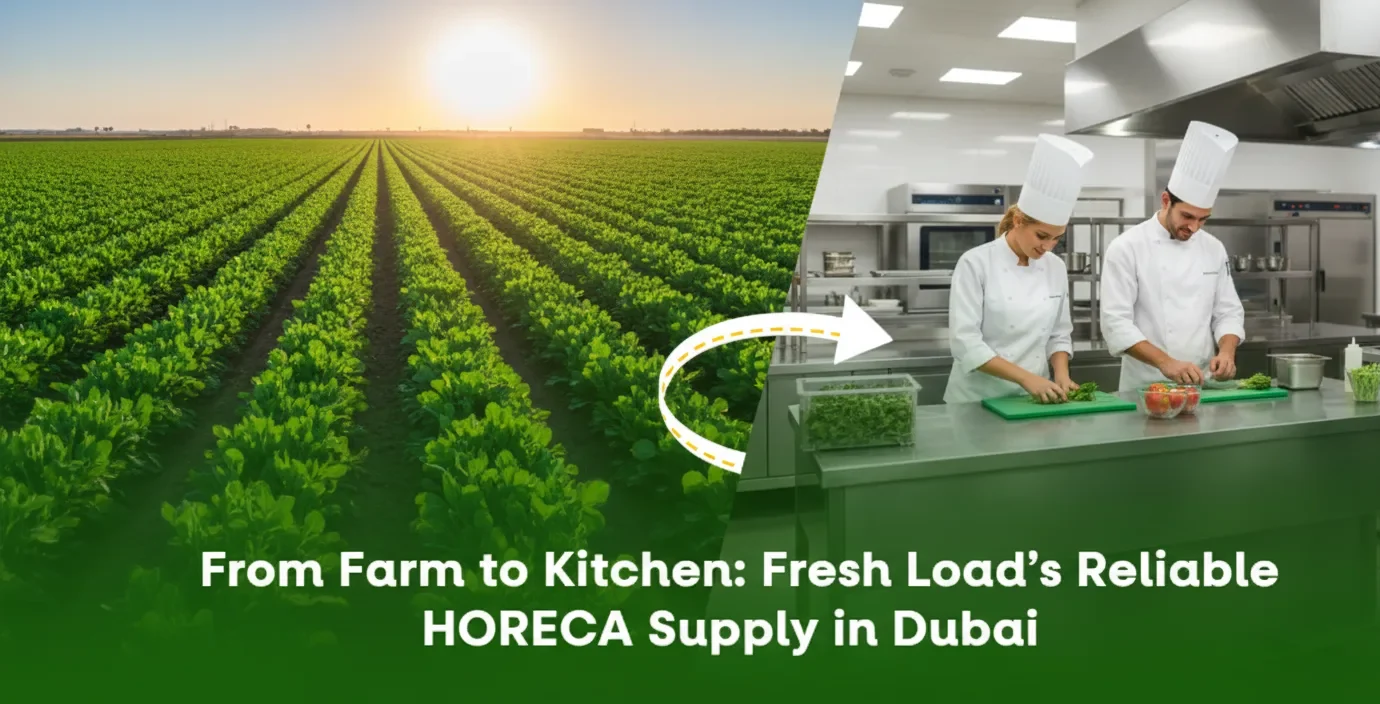 From Farm to Kitchen Fresh Load’s Reliable HORECA Supply in Dubai