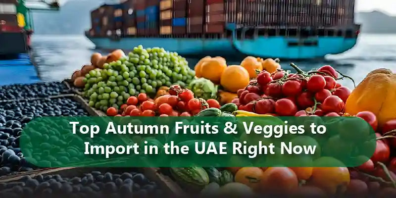 Top Autumn Fruits & Veggies to Import in the UAE Right Now_11zon