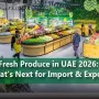 Fresh Produce in UAE 2026 Whats Next for Import Export 1 90x90